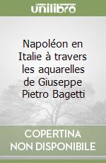 Napoléon en Italie à travers les aquarelles de Giuseppe Pietro Bagetti libro