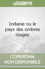Indianie ou le pays des ombres rouges libro