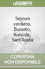 Sejours verdiens. Busseto, Roncole, Sant'Agata libro