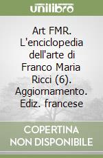 Art FMR. L'enciclopedia dell'arte di Franco Maria Ricci (6). Aggiornamento. Ediz. francese libro