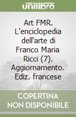Art FMR. L'enciclopedia dell'arte di Franco Maria Ricci (7). Aggiornamento. Ediz. francese libro