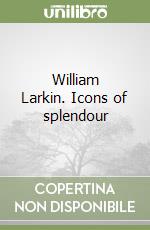 William Larkin. Icons of splendour libro