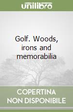 Golf. Woods, irons and memorabilia