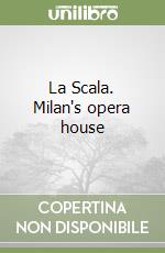 La Scala. Milan's opera house libro