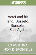 Verdi and his land. Busseto, Roncole, Sant'Agata libro