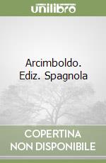 Arcimboldo. Ediz. Spagnola libro