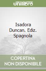 Isadora Duncan. Ediz. Spagnola libro