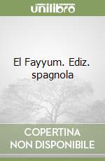 El Fayyum. Ediz. spagnola libro