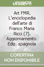 Art FMR. L'enciclopedia dell'arte di Franco Maria Ricci (7). Aggiornamento. Ediz. spagnola libro