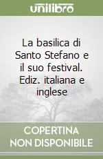 La basilica di Santo Stefano e il suo festival. Ediz. italiana e inglese