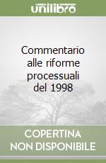 Commentario alle riforme processuali del 1998