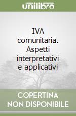 IVA comunitaria. Aspetti interpretativi e applicativi libro