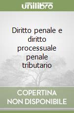 Diritto penale e diritto processuale penale tributario libro