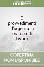 I provvedimenti d'urgenza in materia di lavoro libro