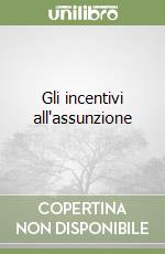 Gli incentivi all'assunzione libro