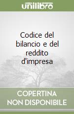 Codice del bilancio e del reddito d'impresa libro