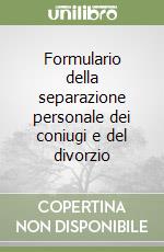 Formulario della separazione personale dei coniugi e del divorzio libro