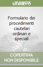 Formulario dei procedimenti cautelari ordinari e speciali libro