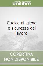 Codice di igiene e sicurezza del lavoro libro