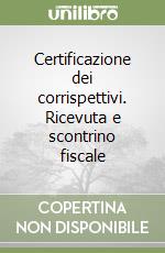 Certificazione dei corrispettivi. Ricevuta e scontrino fiscale