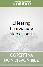 Il leasing finanziario e internazionale libro