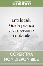 Enti locali. Guida pratica alla revisione contabile