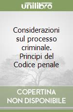 Considerazioni sul processo criminale. Principi del Codice penale libro