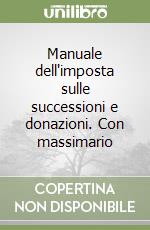 Manuale dell'imposta sulle successioni e donazioni. Con massimario libro