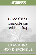 Guide fiscali. Imposte sui redditi e Irap libro