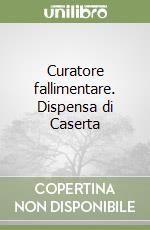Curatore fallimentare. Dispensa di Caserta
