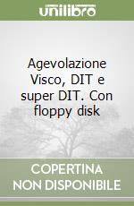 Agevolazione Visco, DIT e super DIT. Con floppy disk libro