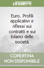 Euro. Profili applicativi e riflessi sui contratti e sui bilanci delle società libro