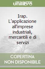 Irap. L'applicazione all'imprese industriali, mercantili e di servizi libro