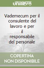 Vademecum per il consulente del lavoro e per il responsabile del personale libro