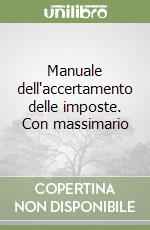Manuale dell'accertamento delle imposte. Con massimario libro