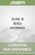 Scritti di diritto societario libro