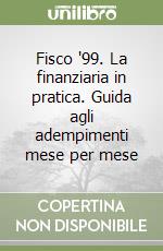 Fisco '99. La finanziaria in pratica. Guida agli adempimenti mese per mese libro
