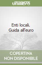 Enti locali. Guida all'euro libro