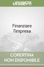 Finanziare l'impresa libro