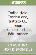 Codice civile. Costituzione, trattato CE, leggi complementari. Ediz. minore