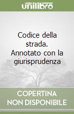 Codice della strada. Annotato con la giurisprudenza libro