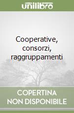 Cooperative, consorzi, raggruppamenti libro