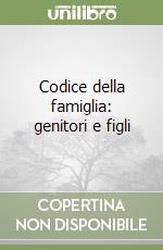 Codice della famiglia: genitori e figli libro