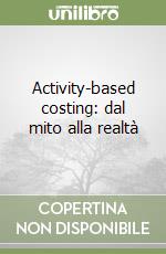 Activity-based costing: dal mito alla realtà libro