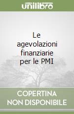 Le agevolazioni finanziarie per le PMI libro