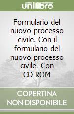 Formulario del nuovo processo civile. Con il formulario del nuovo processo civile. Con CD-ROM libro