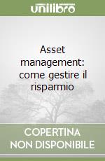 Asset management: come gestire il risparmio libro