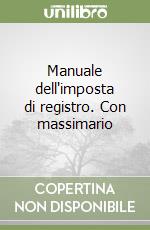 Manuale dell'imposta di registro. Con massimario libro