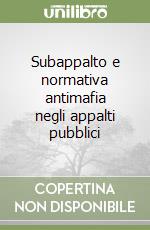 Subappalto e normativa antimafia negli appalti pubblici libro