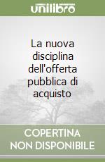 La nuova disciplina dell'offerta pubblica di acquisto libro